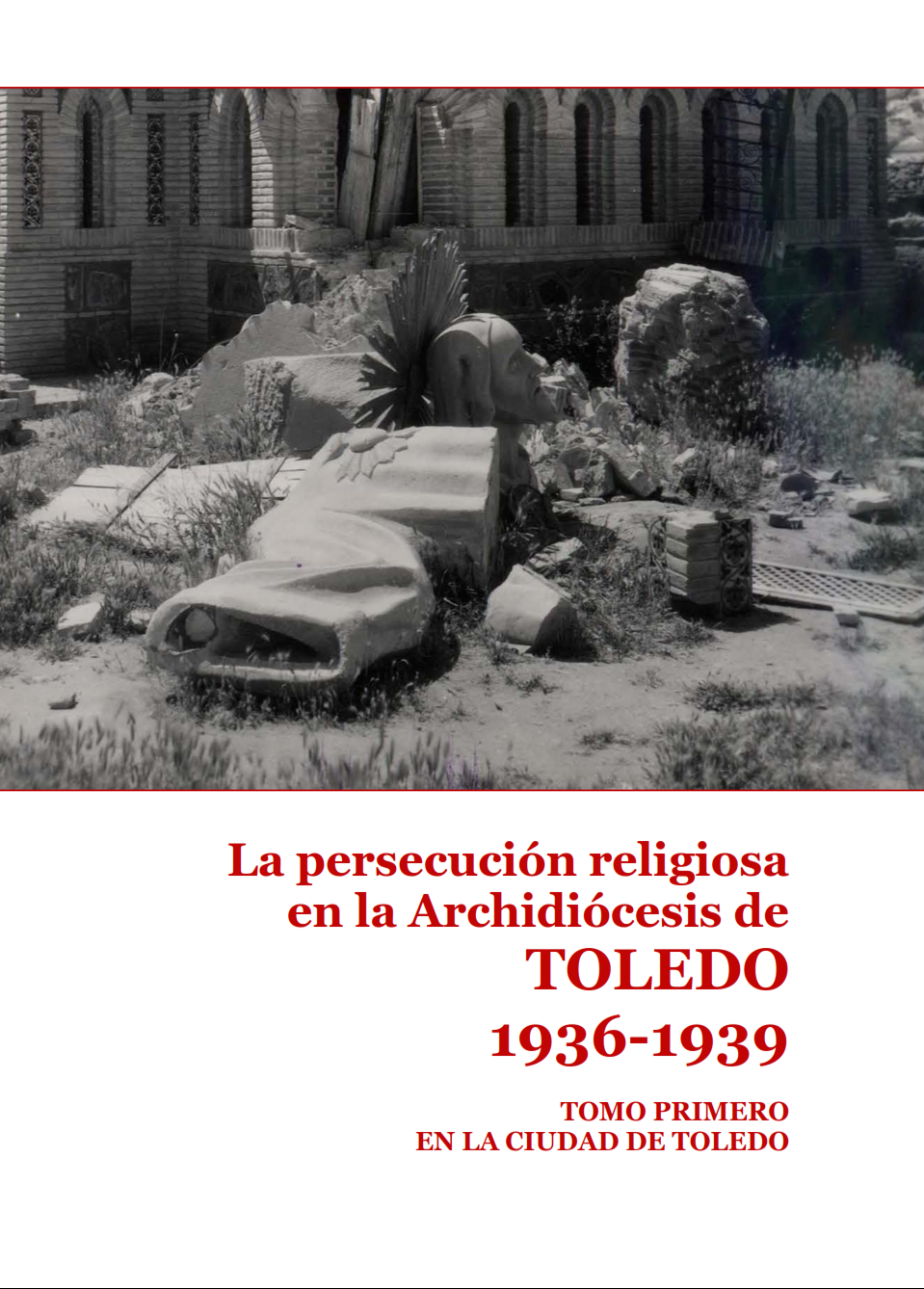 Lee más sobre el artículo La persecución religiosa en la Archidiócesis de Toledo (1936-1939) Tomo I